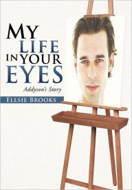 Title: My Life in Your Eyes: Addyson's Story, Author: Ellsie Brooks