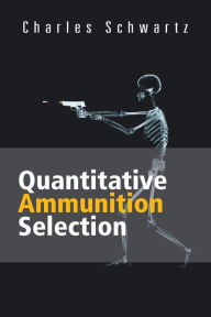 Title: Quantitative Ammunition Selection, Author: Charles Schwartz