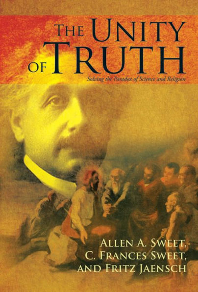 the Unity of Truth: Solving Paradox Science and Religion