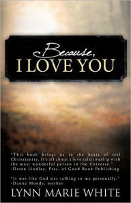 Title: Because, I Love You, Author: Lynn Marie White