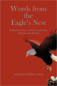 Title: Words from the Eagle's Nest: Inspirational & Motivational Poems and Prose, Author: Nawania Perry-Lyles