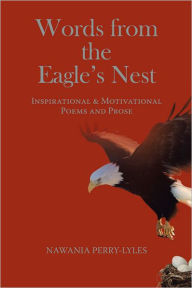 Title: Words from the Eagle's Nest: Inspirational & Motivational Poems and Prose, Author: NAWANIA PERRY-LYLES