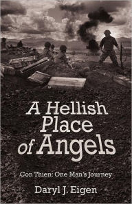 Title: A Hellish Place of Angels: Con Thien: One Man's Journey, Author: Daryl J Eigen