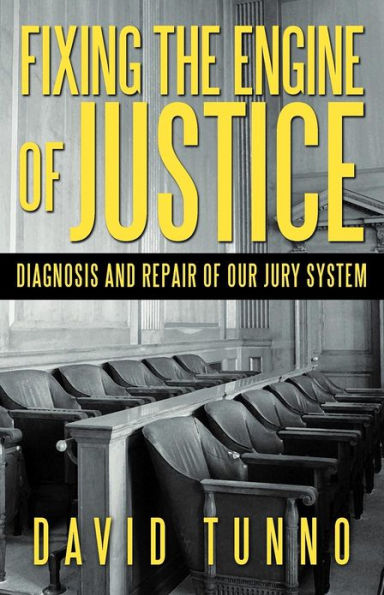 Fixing the Engine of Justice: Diagnosis and Repair of Our Jury System