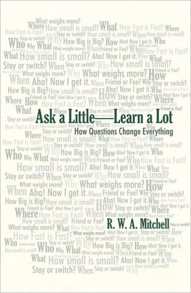 Ask a Little - Learn a Lot: How Questions Change Everything