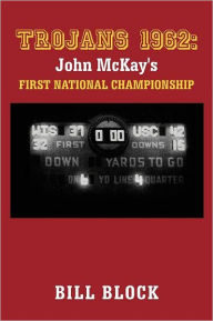 Title: Trojans 1962: John McKay's First National Championship, Author: Bill Block