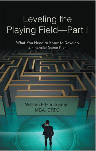 Title: Leveling the Playing Field--Part I: What You Need to Know to Develop a Financial Game Plan, Author: William Hauenstein