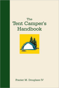 Title: The Tent Camper's Handbook, Author: Frazier M. Douglass IV