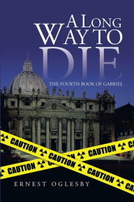 Title: A Long Way to Die: The Fourth Book of Gabriel, Author: Ernest Oglesby