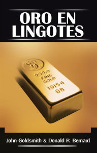 Title: Oro En Lingotes, Author: John Goldsmith & Donald R. Bernard