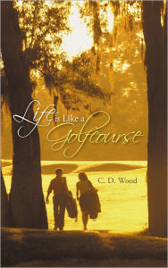 Title: Life is Like a Golfcourse, Author: C. D. Wood