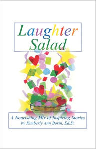 Title: Laughter Salad: A Nourishing Mix of Inspiring Stories, Author: Kimberly Ann Borin