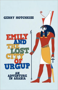 Title: Emily and the Lost City of Urgup: An Adventure in Arabia, Author: Gerry Hotchkiss