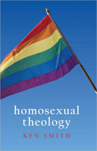 Title: Homosexual Theology, Author: Ken Smith