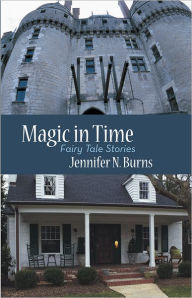 Title: Magic in Time: Fairy Tale Stories, Author: Jennifer N. Burns