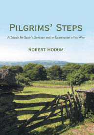 Title: Pilgrims' Steps: A Search for Spain's Santiago and an Examination of his Way, Author: Robert Hodum