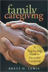 Alternative view 1 of Family Caregiving: A Step-by-Step Guide to Successful Caregiving