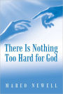 There Is Nothing Too Hard for God