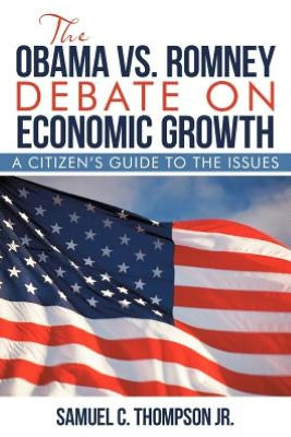 the OBAMA vs. ROMNEY DEBATE ON ECONOMIC GROWTH: A Citizen's Guide to Issues