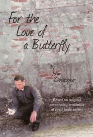 Title: For the Love of a Butterfly, Author: John Christopher