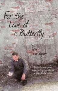 Title: For the Love of a Butterfly, Author: John Christopher