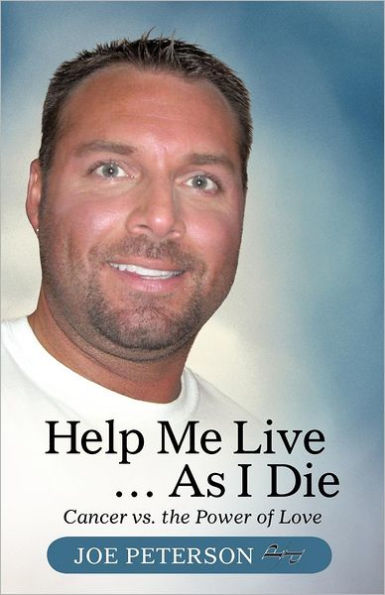 Help Me Live ... as I Die: Cancer vs. the Power of Love