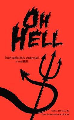 Oh, Hell: Funny Insights into a Strange Place We Call Hell