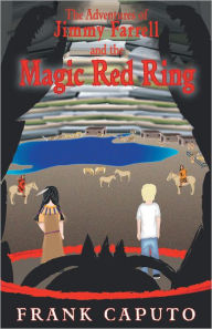 Title: The Adventures of Jimmy Farrell and the Magic Red Ring, Author: Frank Caputo