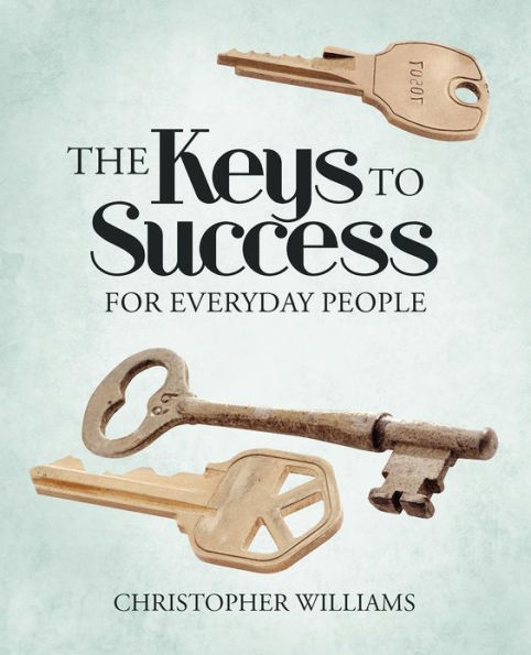 The Keys to Success: For Everyday People