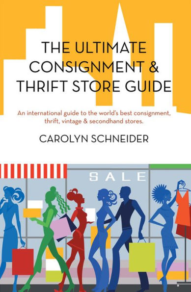 The Ultimate Consignment & Thrift Store Guide: An international guide to the world's best consignment, thrift, vintage & secondhand stores.