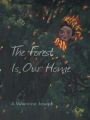 The Forest Is Our Home