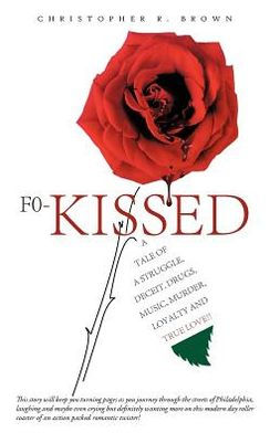 F0-Kissed: a Tale of Struggle, Deceit, Drugs, Music, Murder, Loyalty and True Love!!