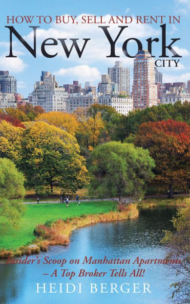 How to Buy, Sell and Rent in New York City: The Insider's Scoop on Manhattan Apartments - A Top Broker Tells All!