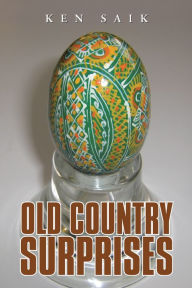 Title: Old Country Surprises, Author: Ken Saik