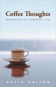 Title: Coffee Thoughts: Reflections for a Peaceful Life, Author: David Dalton