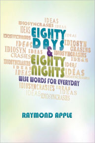 Title: Eighty Days and Eighty Nights: Wise Words for Everyday, Author: Raymond Apple