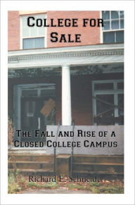 Title: College for Sale: The Fall and Rise of a Closed College Campus, Author: Richard E. Schneider
