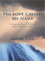His Love Called My Name: An Inspiring Story of Faith and Hope Following Tragedy