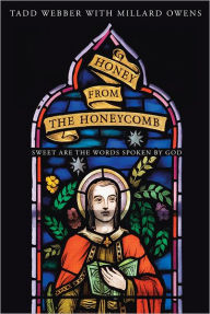 Title: Honey from the Honeycomb: Sweet Are the Words Spoken by God, Author: Tadd Webber with Millard Owens