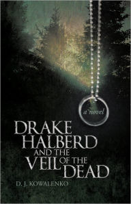 Title: Drake Halberd and the Veil of the Dead, Author: D. J. Kowalenko