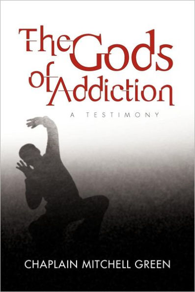 The Gods of Addiction: A Testimony