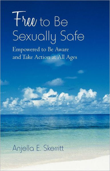Free to Be Sexually Safe: Empowered Aware and Take Action at All Ages