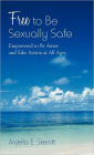 Free to Be Sexually Safe: Empowered to Be Aware and Take Action at All Ages