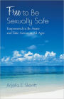 Free to Be Sexually Safe: Empowered to Be Aware and Take Action at All Ages