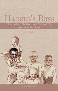 Title: Harold's Boys: Observations, Opinions, and Outright Lies from amid the Chaos, Author: Mark Gaedtke