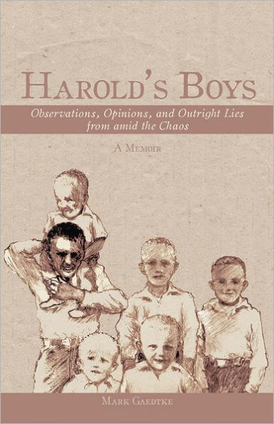 Harold's Boys: Observations, Opinions, and Outright Lies from amid the Chaos