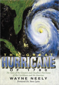 Title: The Great Hurricane of 1780: The Story of the Greatest and Deadliest Hurricane of the Caribbean and the Americas, Author: Wayne Neely