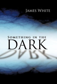 Title: Something in the Dark, Author: James White
