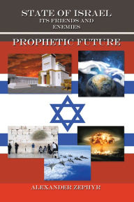 Title: State of Israel. Its Friends and Enemies. Prophetic Future, Author: Alexander Zephyr