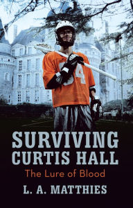 Title: Surviving Curtis Hall: The Lure of Blood, Author: L.A. Matthies